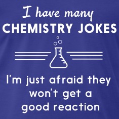 I-have-many-chemistry-jokes-T-Shirts.jpg